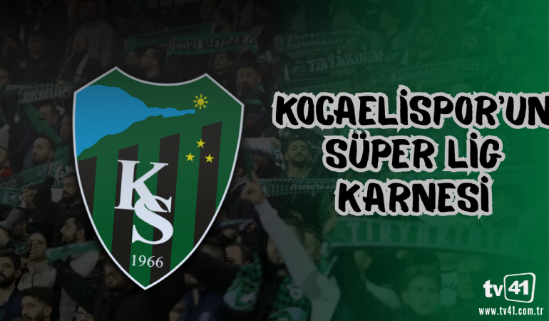 KOCAELİSPOR’UN SÜPER LİG KARNESİ