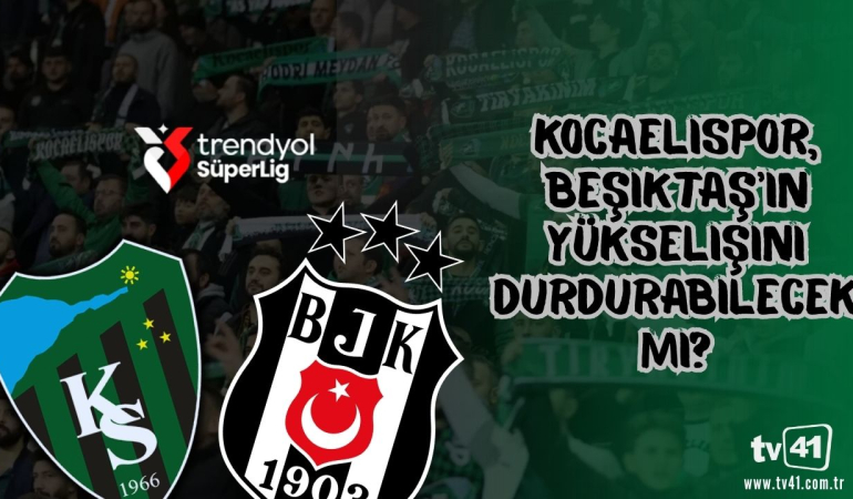 Kocaelispor, Beşiktaş’ın Yükselişini durdurabilecek mi?